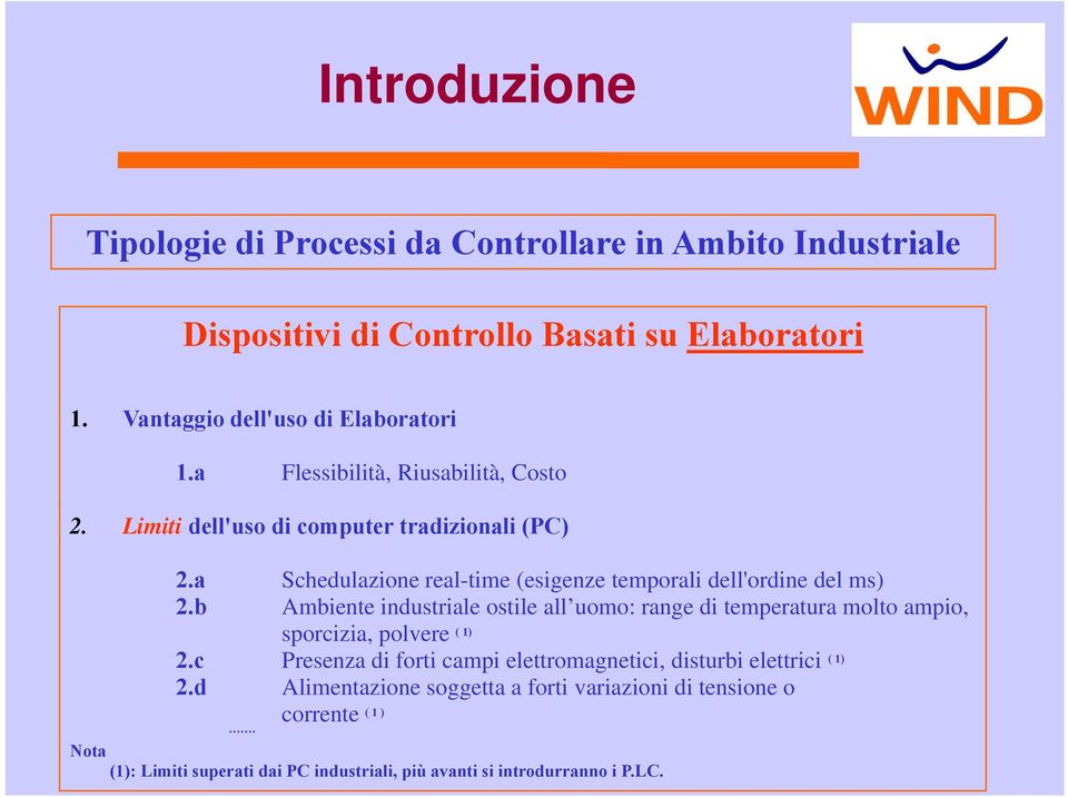 b Ambiente industriale ostile all uomo: range di temperatura molto ampio, sporcizia, polvere ( 1) 2.