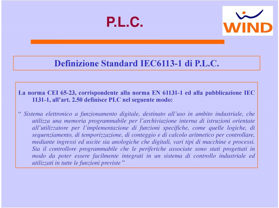 istruzioni orientate all utilizzatore per l implementazione di funzioni specifiche, come quelle logiche, di sequenziamento, di temporizzazione, di conteggio e di calcolo aritmetico per controllare,