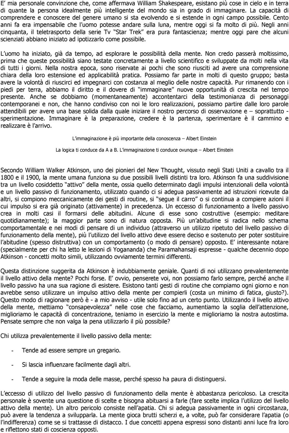 Cento anni fa era impensabile che l uomo potesse andare sulla luna, mentre oggi si fa molto di più.