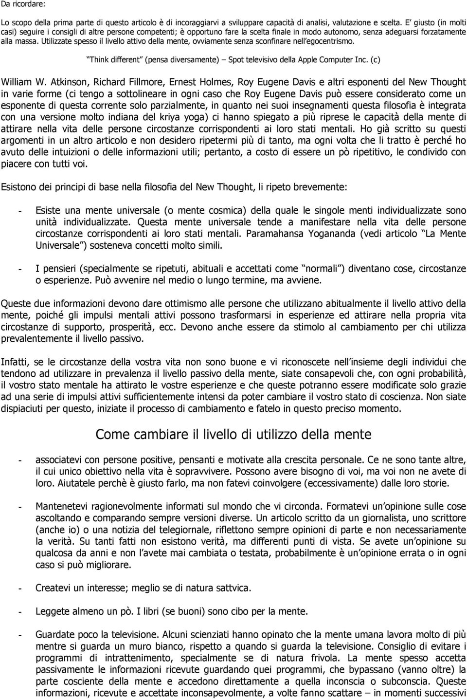 Utilizzate spesso il livello attivo della mente, ovviamente senza sconfinare nell egocentrismo. Think different (pensa diversamente) Spot televisivo della Apple Computer Inc. (c) William W.