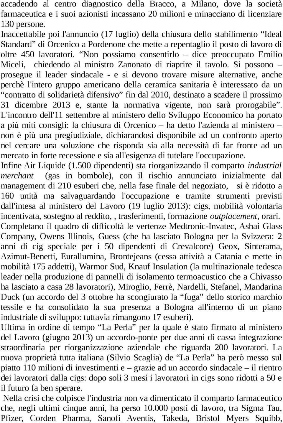 Non possiamo consentirlo dice preoccupato Emilio Miceli, chiedendo al ministro Zanonato di riaprire il tavolo.