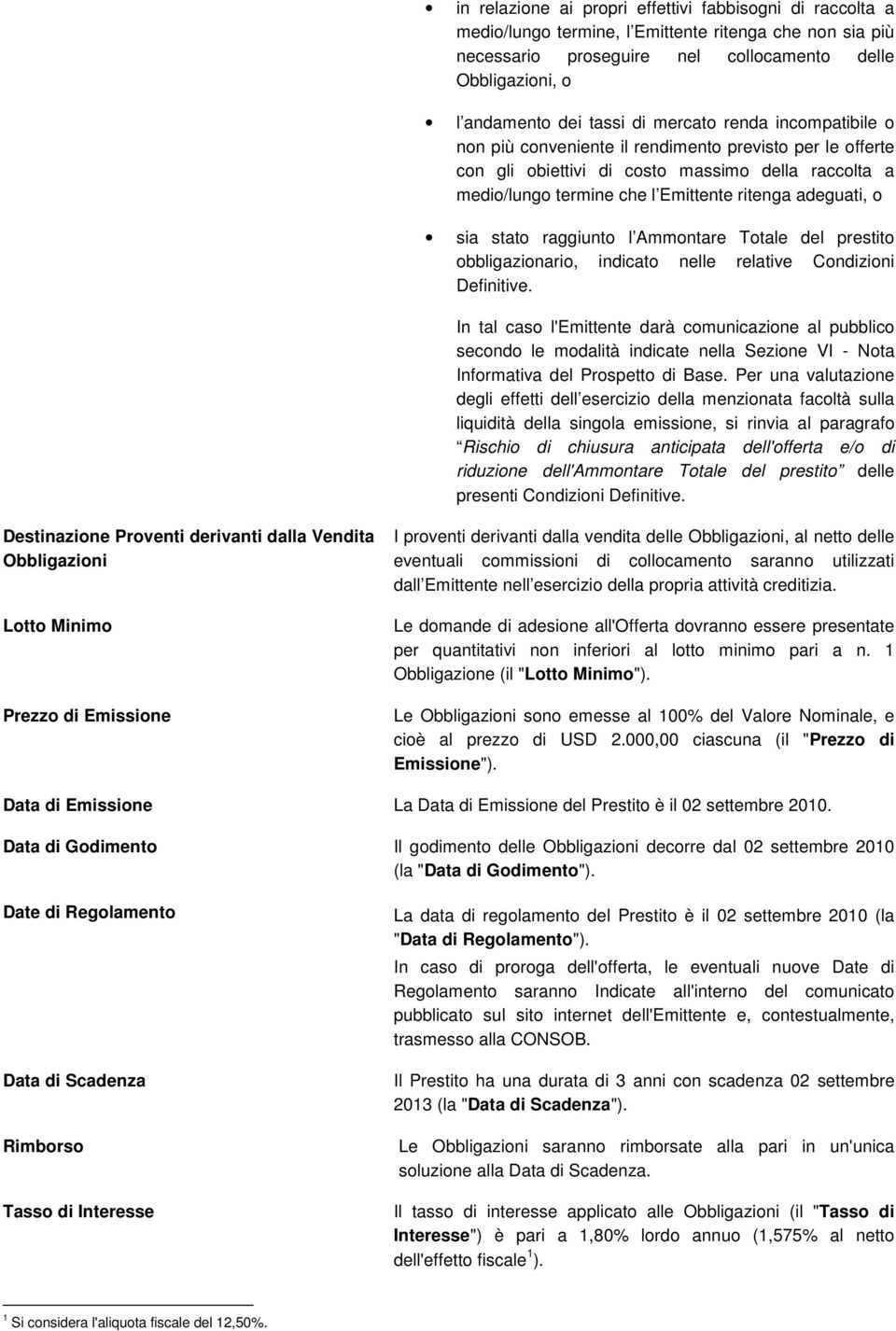 sia stato raggiunto l Ammontare Totale del prestito obbligazionario, indicato nelle relative Condizioni Definitive.