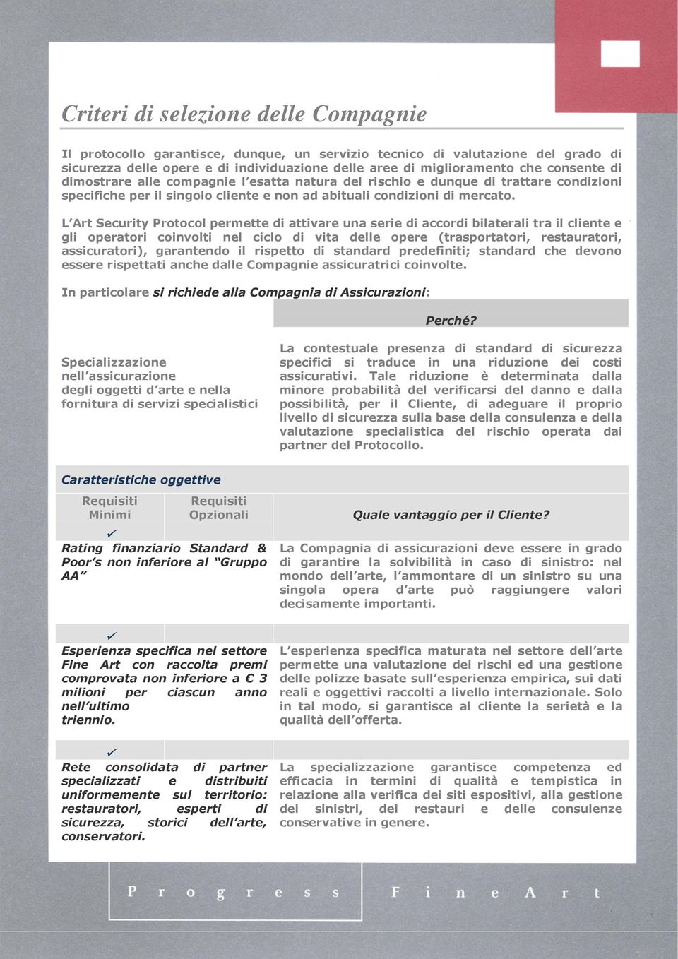 L Art Security Protocol permette di attivare una serie di accordi bilaterali tra il cliente e gli operatori coinvolti nel ciclo di vita delle opere (trasportatori, restauratori, assicuratori),