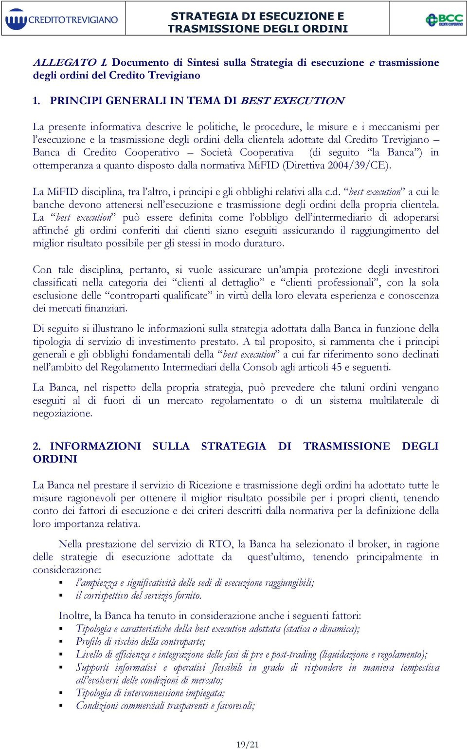 adottate dal Credito Trevigiano Banca di Credito Cooperativo Società Cooperativa (di seguito la Banca ) in ottemperanza a quanto disposto dalla normativa MiFID (Direttiva 2004/39/CE).