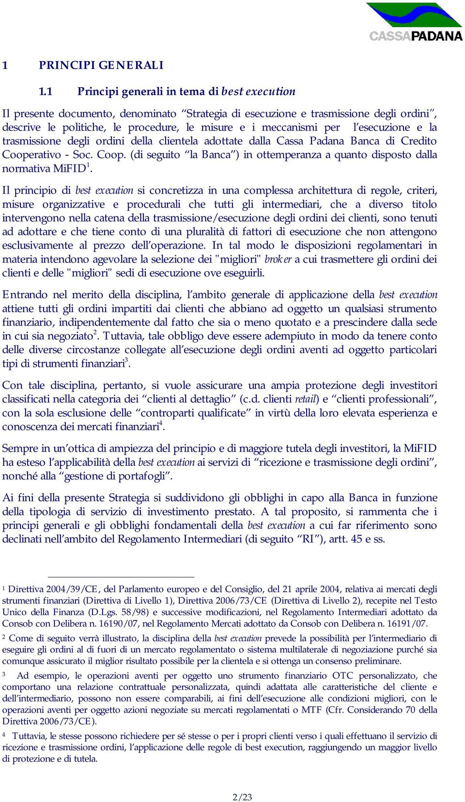 l esecuzione e la trasmissione degli ordini della clientela adottate dalla Cassa Padana Banca di Credito Cooperativo - Soc. Coop. (di seguito la Banca ) in ottemperanza a quanto disposto dalla normativa MiFID 1.