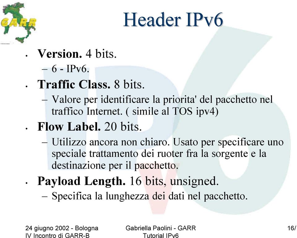 ( simile al TOS ipv4) Flow Label. 20 bits. Utilizzo ancora non chiaro.