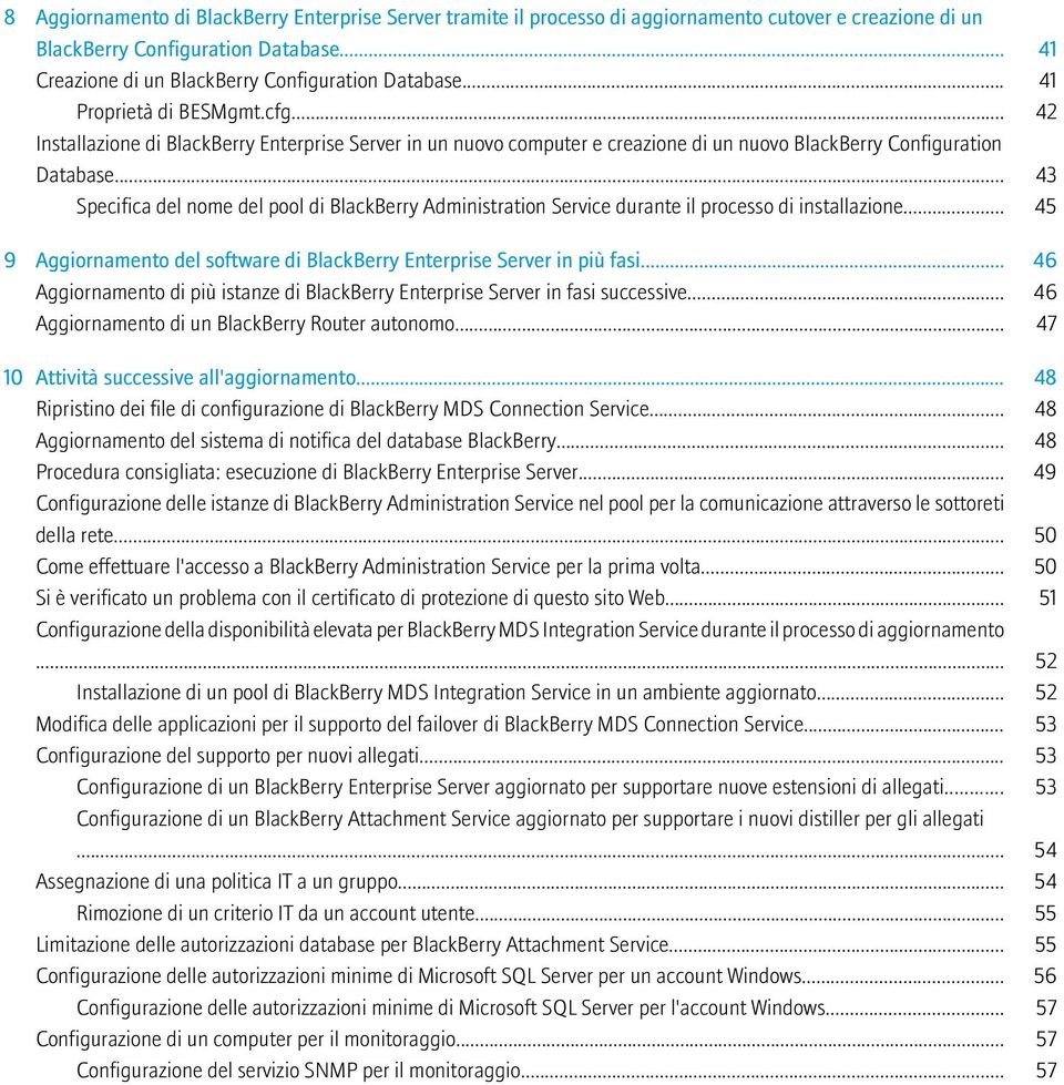 .. 43 Specifica del nome del pool di BlackBerry Administration Service durante il processo di installazione... 45 9 Aggiornamento del software di BlackBerry Enterprise Server in più fasi.