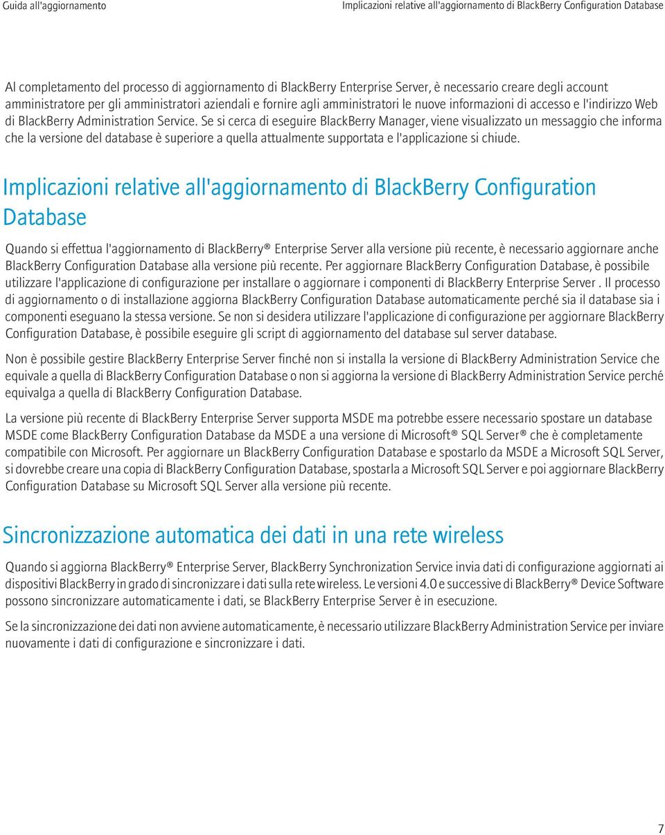 Se si cerca di eseguire BlackBerry Manager, viene visualizzato un messaggio che informa che la versione del database è superiore a quella attualmente supportata e l'applicazione si chiude.