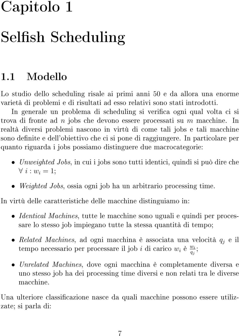 In realtà dvers problem nascono n vrtù d come tal jobs e tal macchne sono dente e dell'obettvo che c s pone d raggungere.