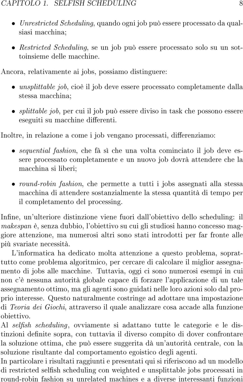 Ancora, relatvamente a jobs, possamo dstnguere: unsplttable job, coè l job deve essere processato completamente dalla stessa macchna; splttable job, per cu l job può essere dvso n task che possono