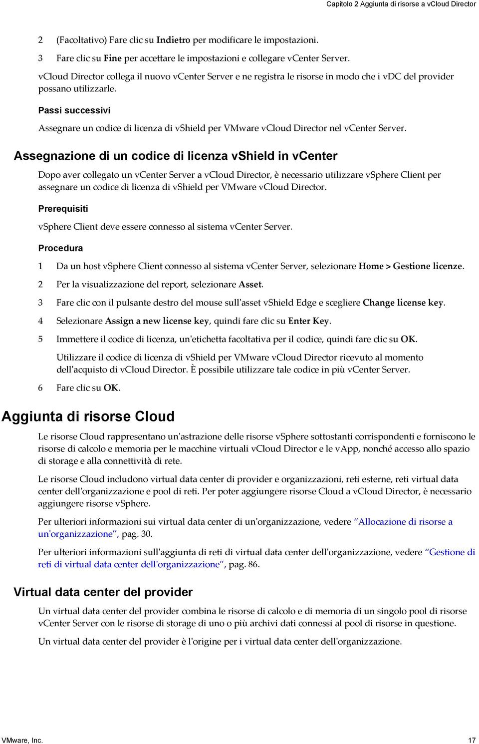 Passi successivi Assegnare un codice di licenza di vshield per VMware vcloud Director nel vcenter Server.