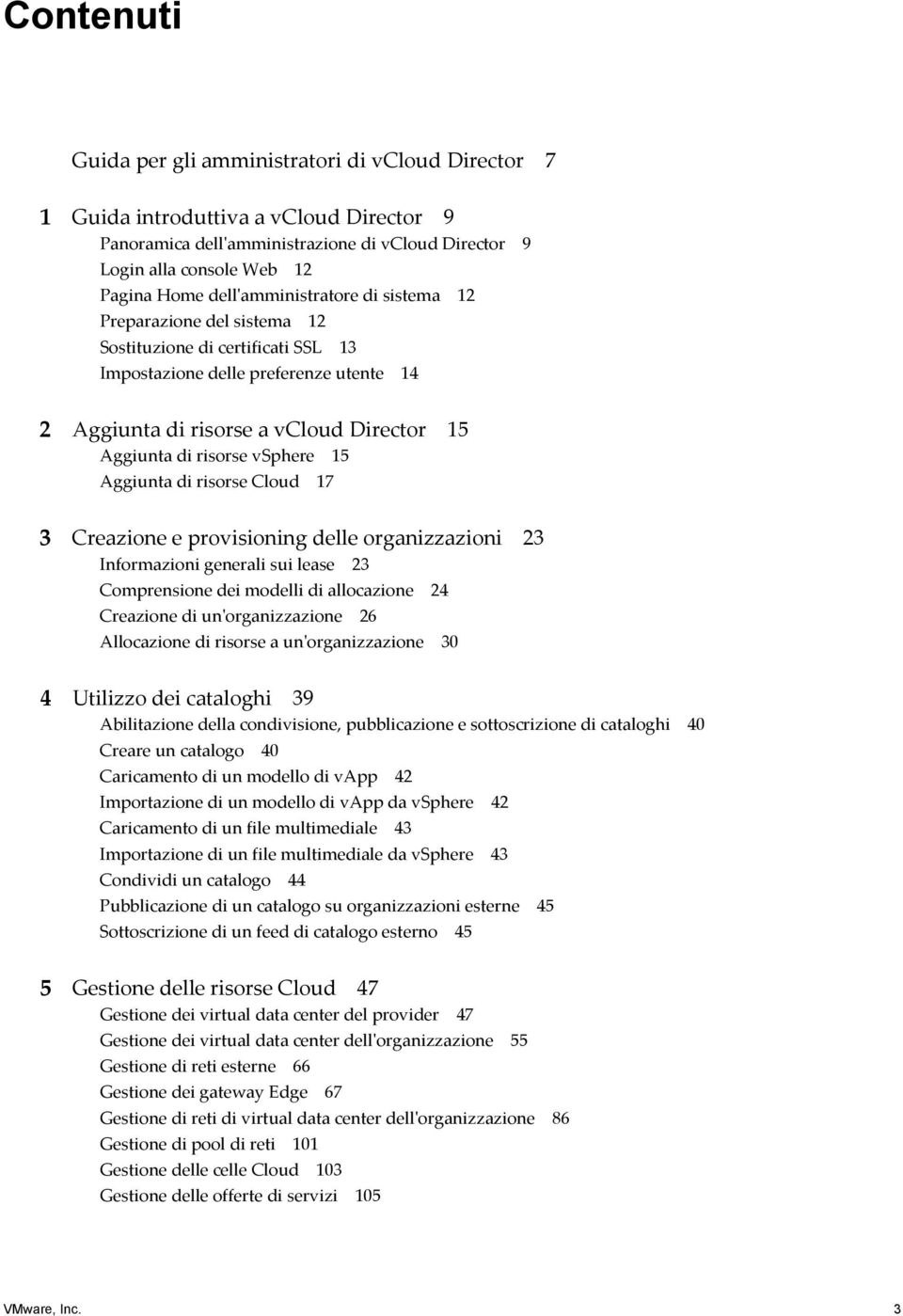 vsphere 15 Aggiunta di risorse Cloud 17 3 Creazione e provisioning delle organizzazioni 23 Informazioni generali sui lease 23 Comprensione dei modelli di allocazione 24 Creazione di un'organizzazione