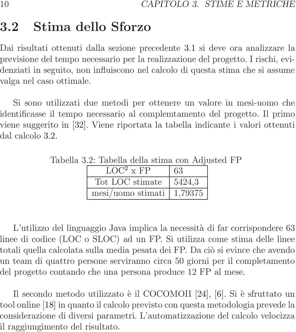 Si sono utilizzati due metodi per ottenere un valore in mesi-uomo che identificasse il tempo necessario al complemtamento del progetto. Il primo viene suggerito in [32].