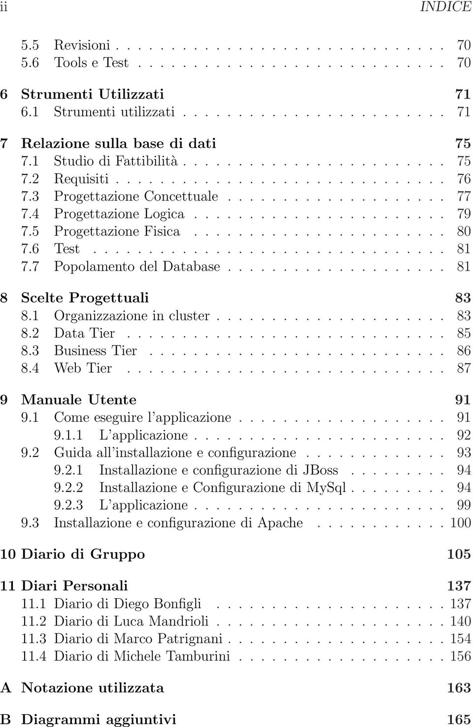 5 Progettazione Fisica....................... 80 7.6 Test................................ 81 7.7 Popolamento del Database.................... 81 8 Scelte Progettuali 83 8.1 Organizzazione in cluster.