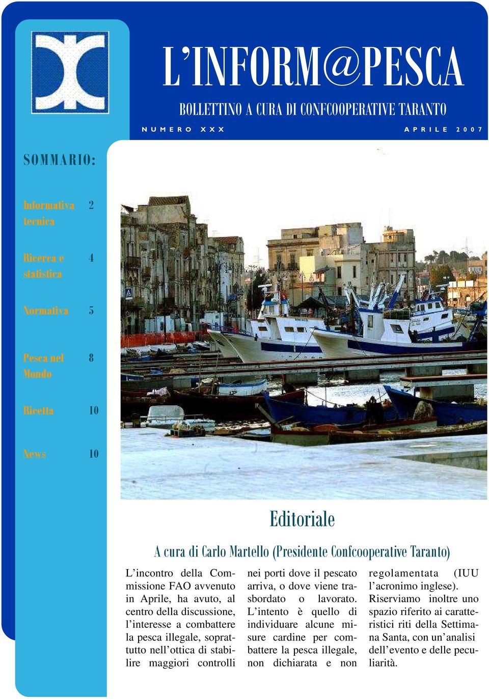 Editoriale A cura di Carlo Martello (Presidente Confcooperative Taranto) nei porti dove il pescato arriva, o dove viene trasbordato o lavorato.