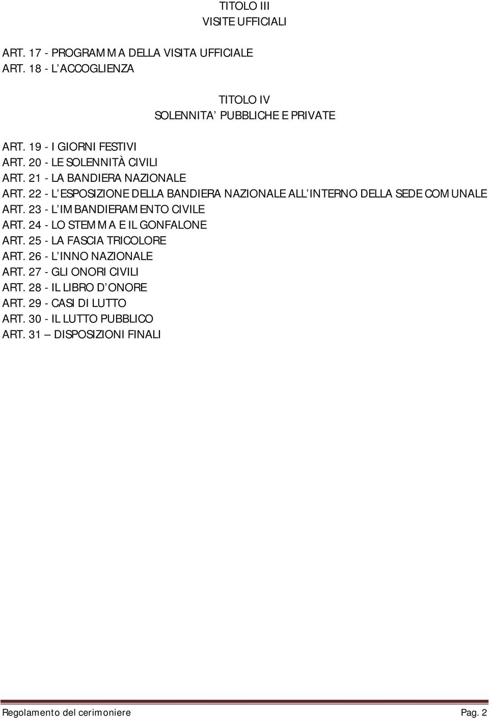 22 - L ESPOSIZIONE DELLA BANDIERA NAZIONALE ALL INTERNO DELLA SEDE COMUNALE ART. 23 - L IMBANDIERAMENTO CIVILE ART. 24 - LO STEMMA E IL GONFALONE ART.