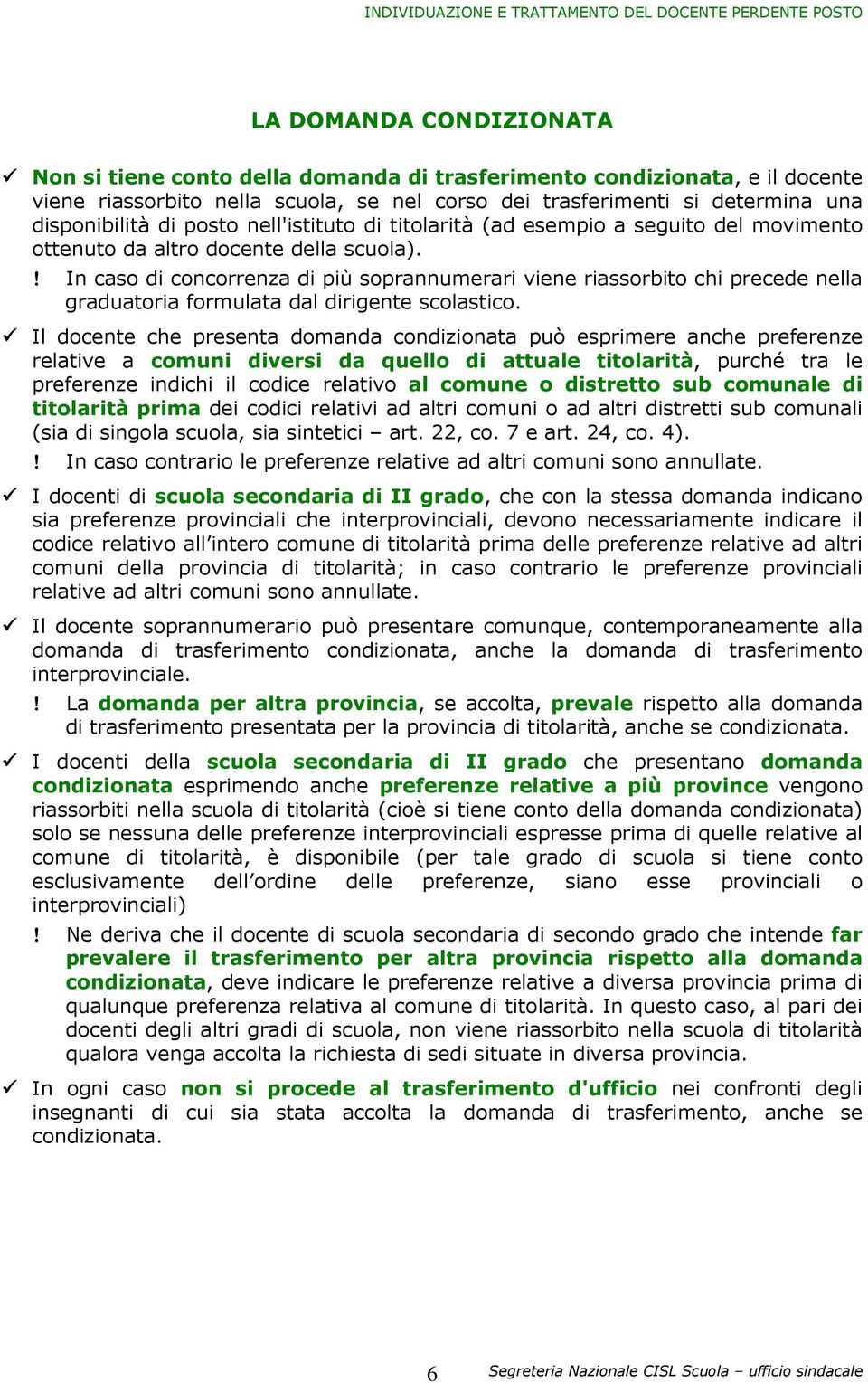 ! In caso di concorrenza di più soprannumerari viene riassorbito chi precede nella graduatoria formulata dal dirigente scolastico.