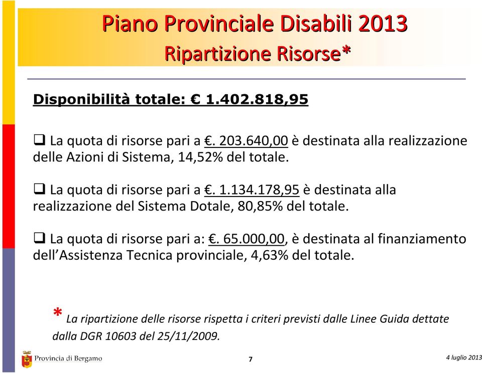 178,95èdestinata alla realizzazione del Sistema Dotale, 80,85% del totale. La quota di risorse pari a:. 65.