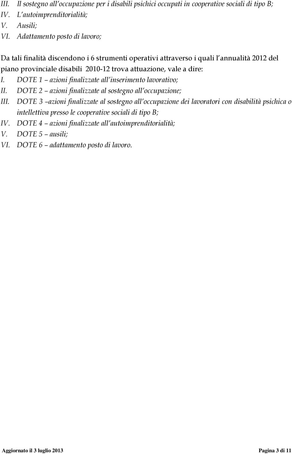 DOTE 1 azioni finalizzate all inserimento lavorativo; II. DOTE 2 azioni finalizzate al sostegno all occupazione; III.