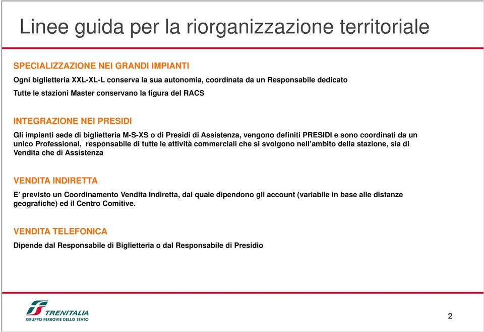 Professional, responsabile di tutte le attività commerciali che si svolgono nell ambito della stazione, sia di Vendita che di Assistenza VENDITA INDIRETTA E previsto un Coordinamento Vendita