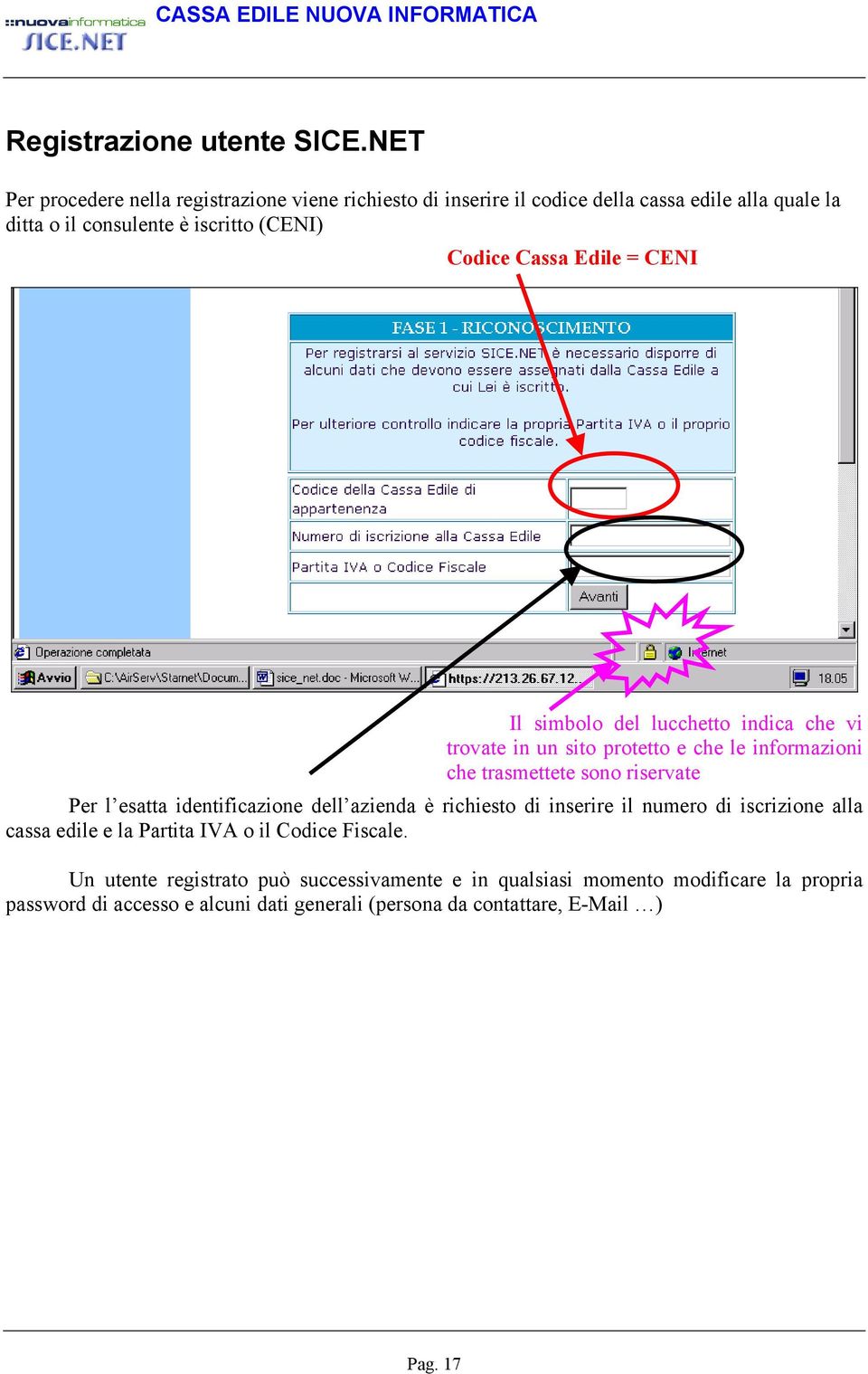 Cassa Edile = CENI Il simbolo del lucchetto indica che vi trovate in un sito protetto e che le informazioni che trasmettete sono riservate Per l esatta