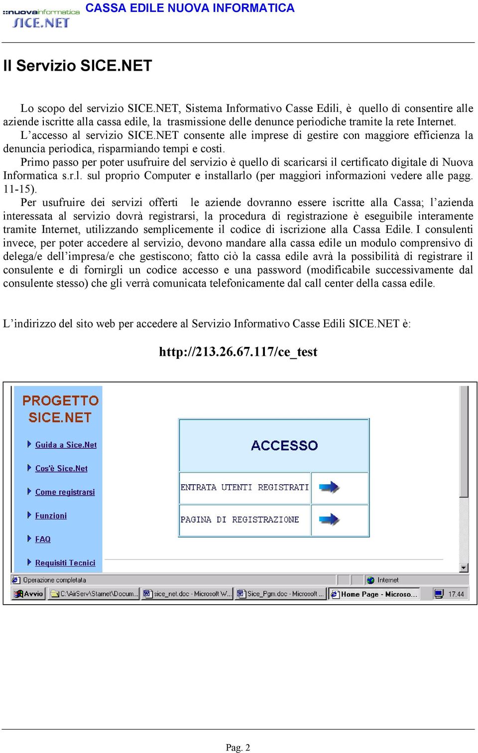 NET consente alle imprese di gestire con maggiore efficienza la denuncia periodica, risparmiando tempi e costi.