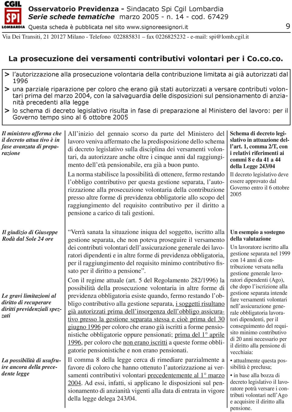 co. > l autorizzazione alla prosecuzione volontaria della contribuzione limitata ai già autorizzati dal 1996 > una parziale riparazione per coloro che erano già stati autorizzati a versare contributi