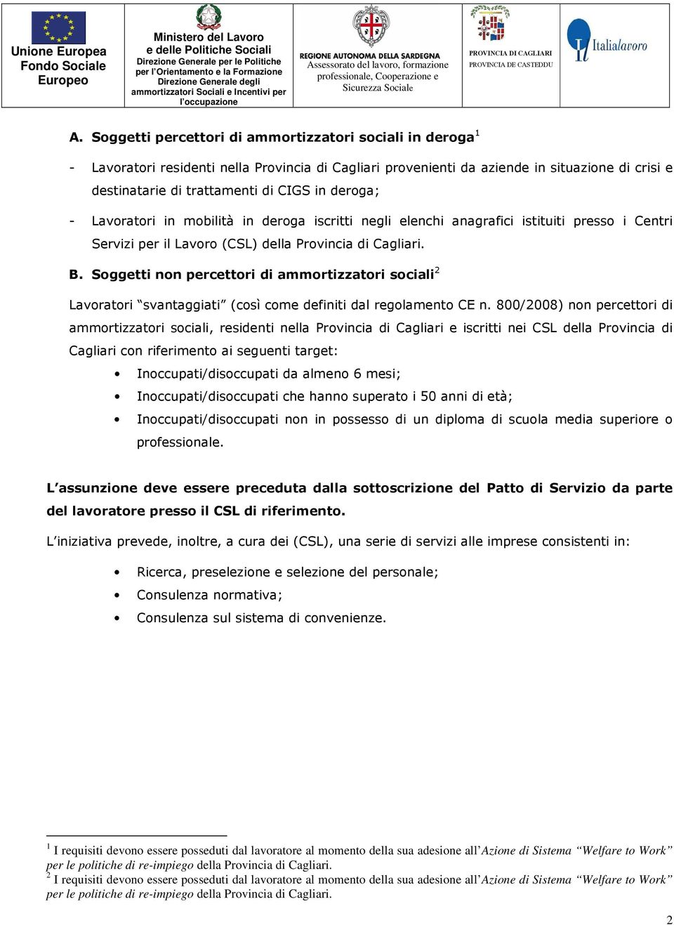 Soggetti non percettori di ammortizzatori sociali 2 Lavoratori svantaggiati (così come definiti dal regolamento CE n.