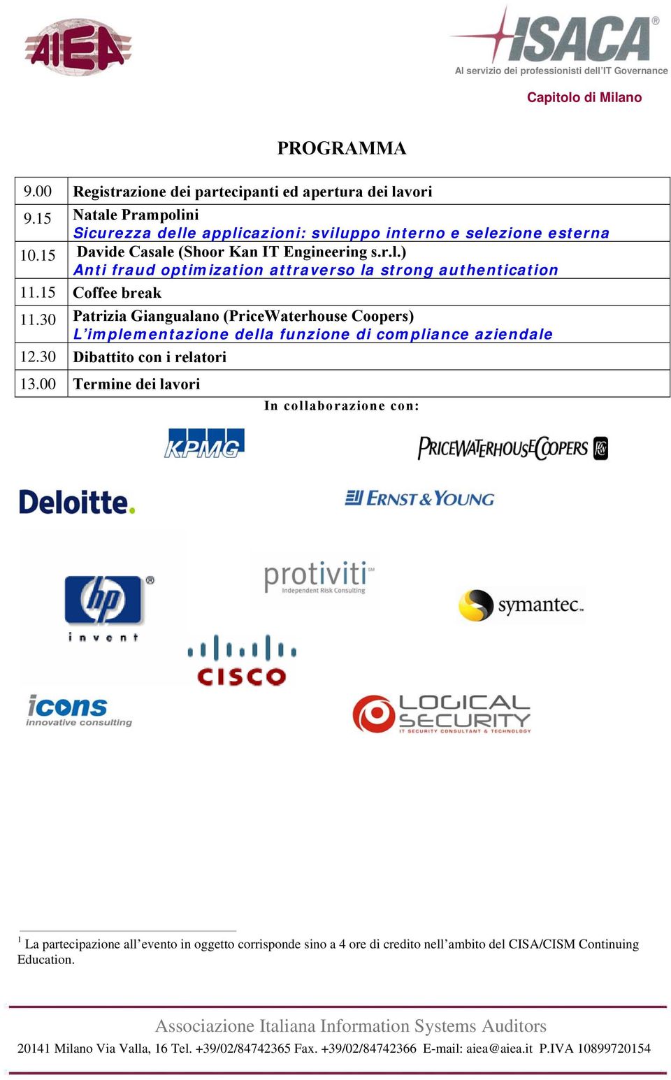 15 Coffee break 11.30 Patrizia Giangualano (PriceWaterhouse Coopers) L implementazione della funzione di compliance aziendale 12.