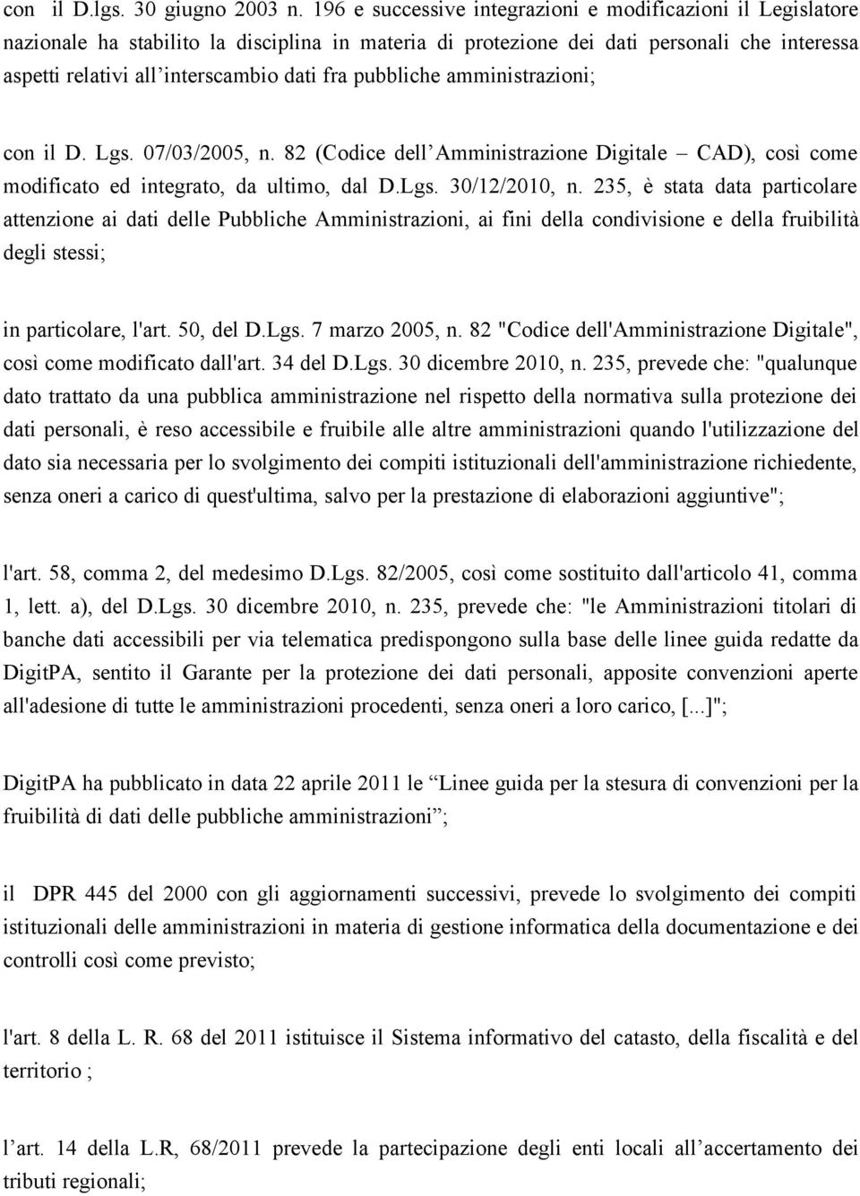 pubbliche amministrazioni; con il D. Lgs. 07/03/2005, n. 82 (Codice dell Amministrazione Digitale CAD), così come modificato ed integrato, da ultimo, dal D.Lgs. 30/12/2010, n.