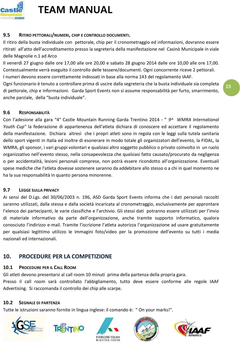 Municipale in viale delle Magnolie n.1 ad Arco Il venerdì 27 giugno dalle ore 17,00 alle ore 20,00 e sabato 28 giugno 2014 dalle ore 10,00 alle ore 17,00.