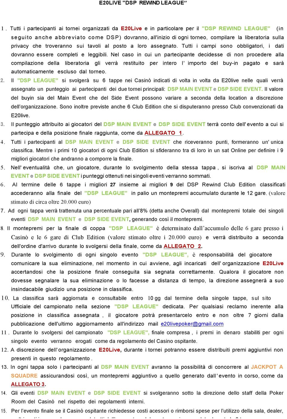 sulla privacy che troveranno sui tavoli al posto a loro assegnato. Tutti i campi sono obbligatori, i dati dovranno essere completi e leggibili.