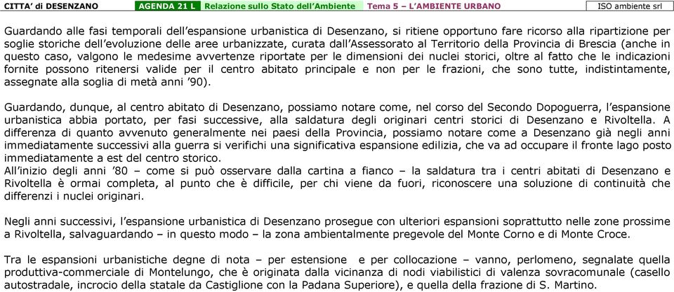 possono ritenersi valide per il centro abitato principale e non per le frazioni, che sono tutte, indistintamente, assegnate alla soglia di metà anni 90).