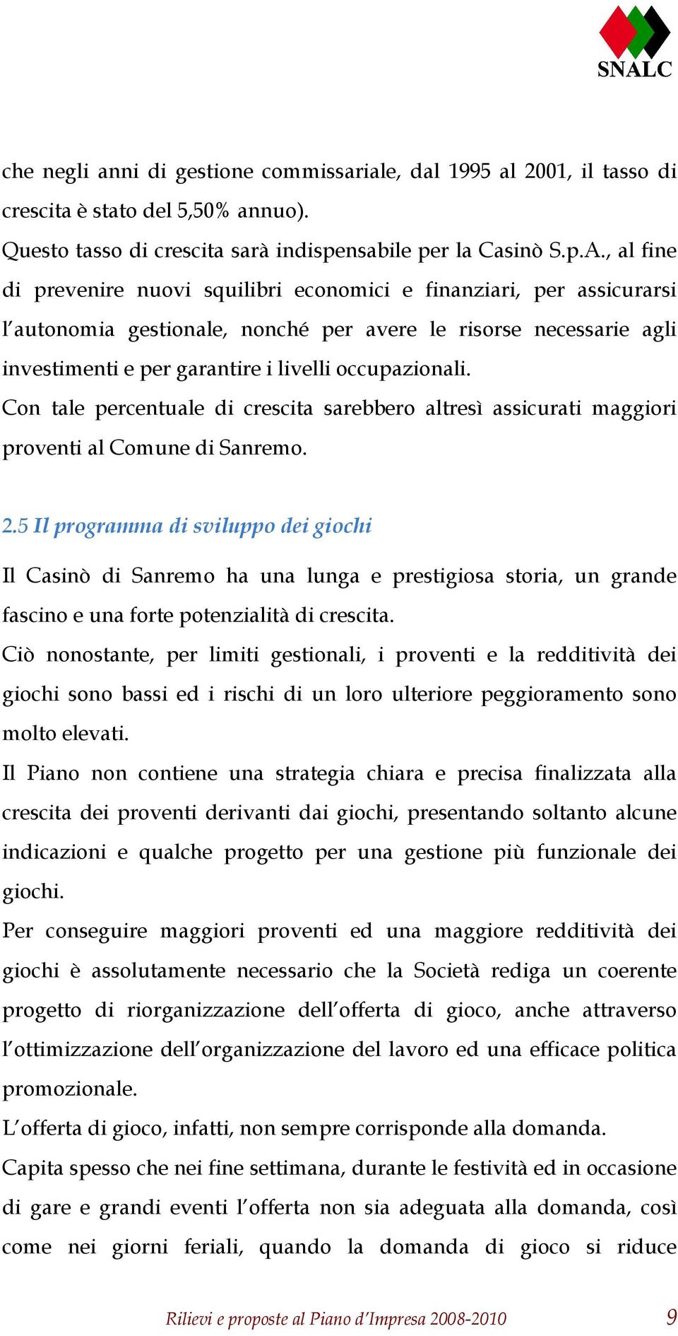 Con tale percentuale di crescita sarebbero altresì assicurati maggiori proventi al Comune di Sanremo. 2.