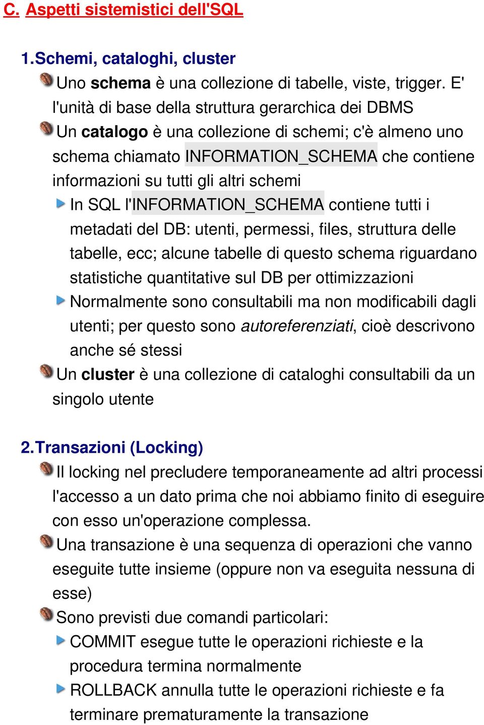 SQL l'information_schema contiene tutti i metadati del DB: utenti, permessi, files, struttura delle tabelle, ecc; alcune tabelle di questo schema riguardano statistiche quantitative sul DB per