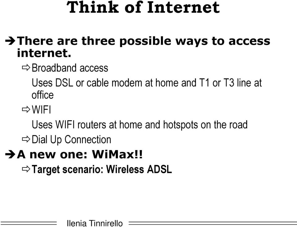at office WIFI Uses WIFI routers at home and hotspots on the road