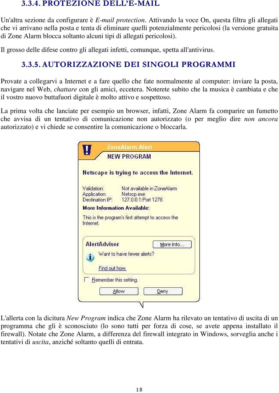 allegati pericolosi). Il grosso delle difese contro gli allegati infetti, comunque, spetta all'antivirus. 3.3.5.