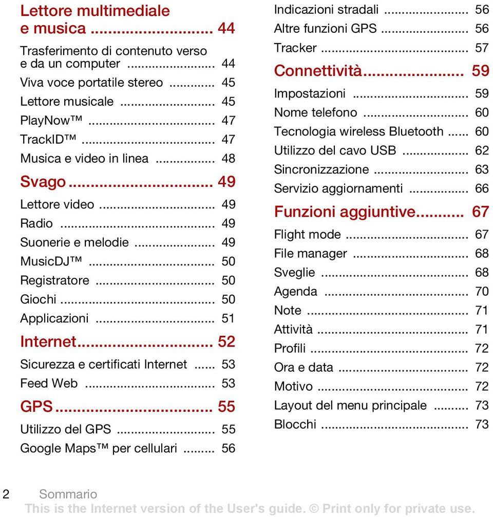 .. 53 Feed Web... 53 GPS... 55 Utilizzo del GPS... 55 Google Maps per cellulari... 56 Indicazioni stradali... 56 Altre funzioni GPS... 56 Tracker... 57 Connettività... 59 Impostazioni.