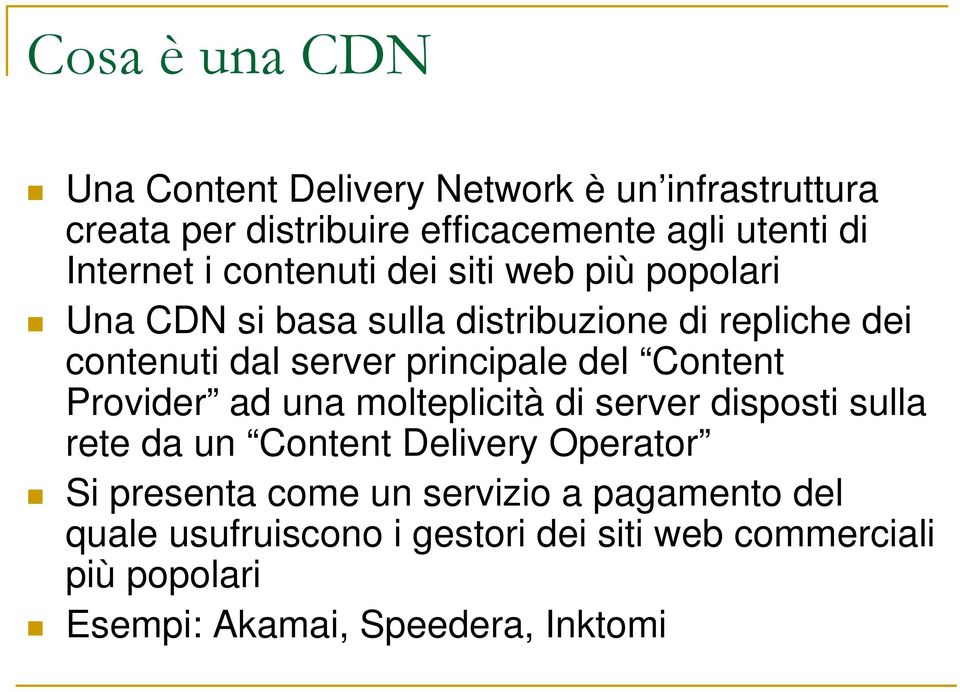 del Content Provider ad una molteplicità di server disposti sulla rete da un Content Delivery Operator Si presenta come