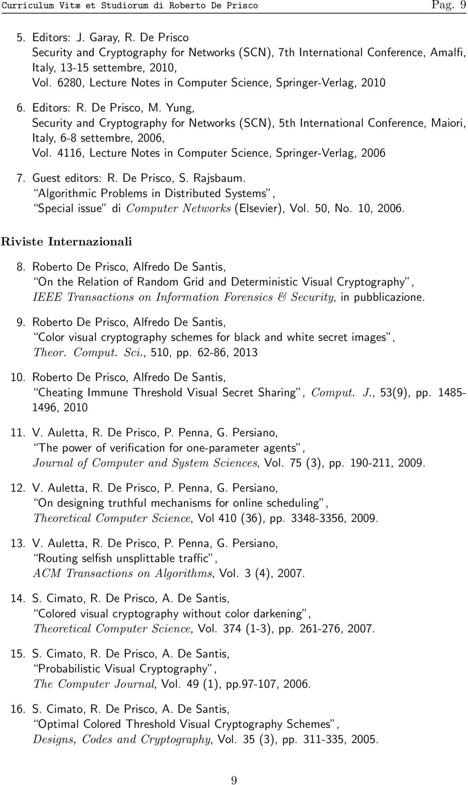 Editors: R. De Prisco, M. Yung, Security and Cryptography for Networks (SCN), 5th International Conference, Maiori, Italy, 6-8 settembre, 2006, Vol.