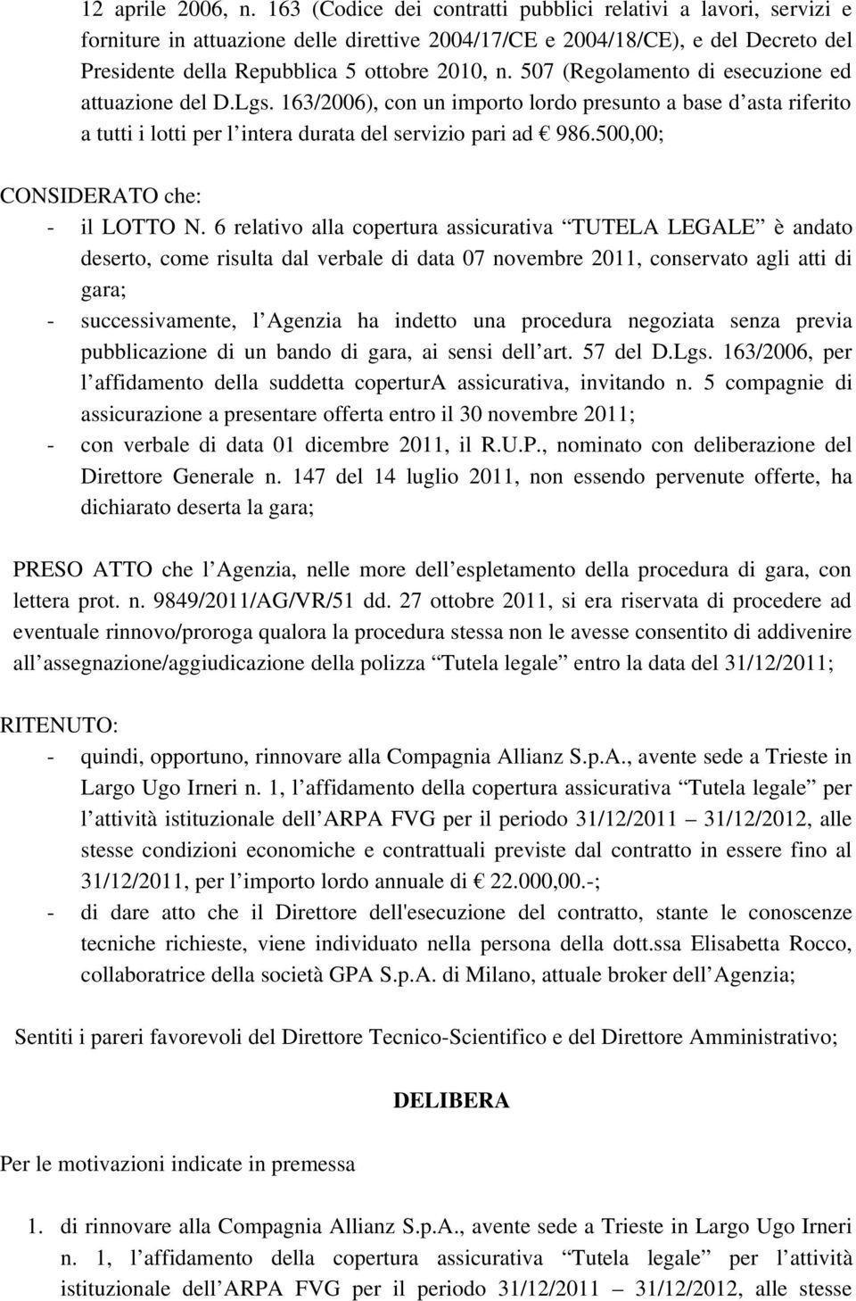 507 (Regolamento di esecuzione ed attuazione del D.Lgs. 163/2006), con un importo lordo presunto a base d asta riferito a tutti i lotti per l intera durata del servizio pari ad 986.