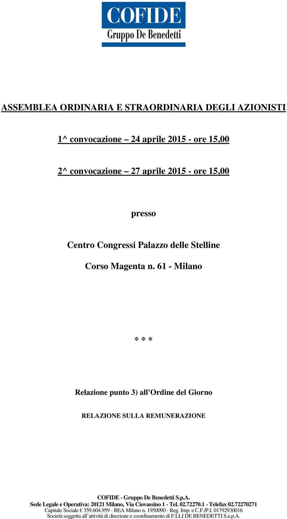 61 - Milano * * * Relazione punto 3) all'ordine del Giorno RELAZIONE SULLA REMUNERAZIONE COFIDE - Gruppo De Benedetti S.p.A. Sede Legale e Operativa: 20121 Milano, Via Ciovassino 1 - Tel.