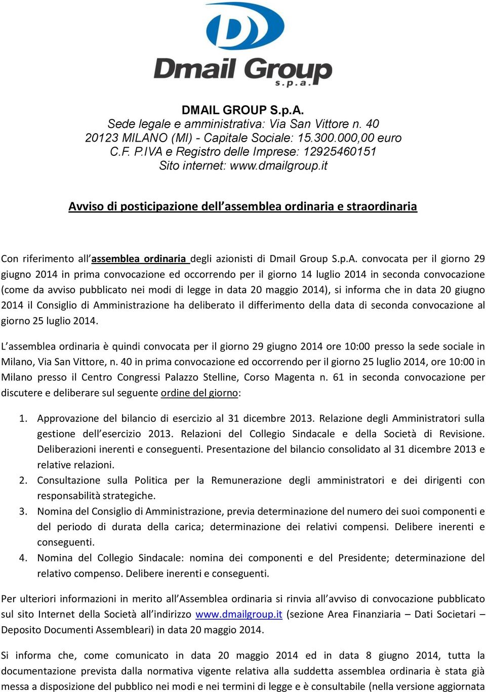 viso di posticipazione dell assemblea ordinaria e straordinaria Con riferimento all assemblea ordinaria degli azionisti di Dmail Group S.p.A.