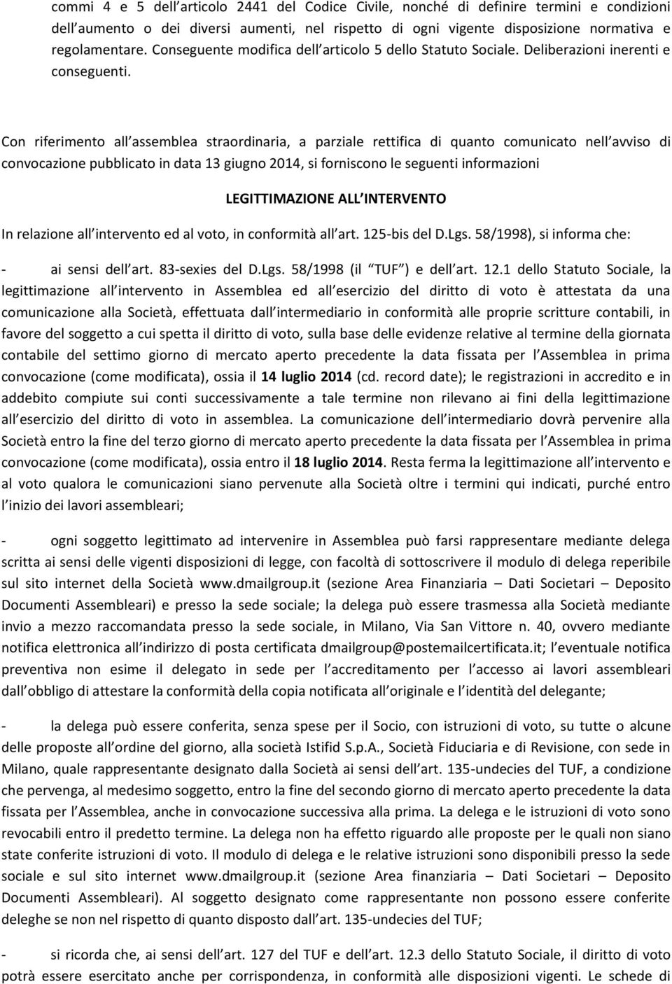 Con riferimento all assemblea straordinaria, a parziale rettifica di quanto comunicato nell avviso di convocazione pubblicato in data 13 giugno 2014, si forniscono le seguenti informazioni