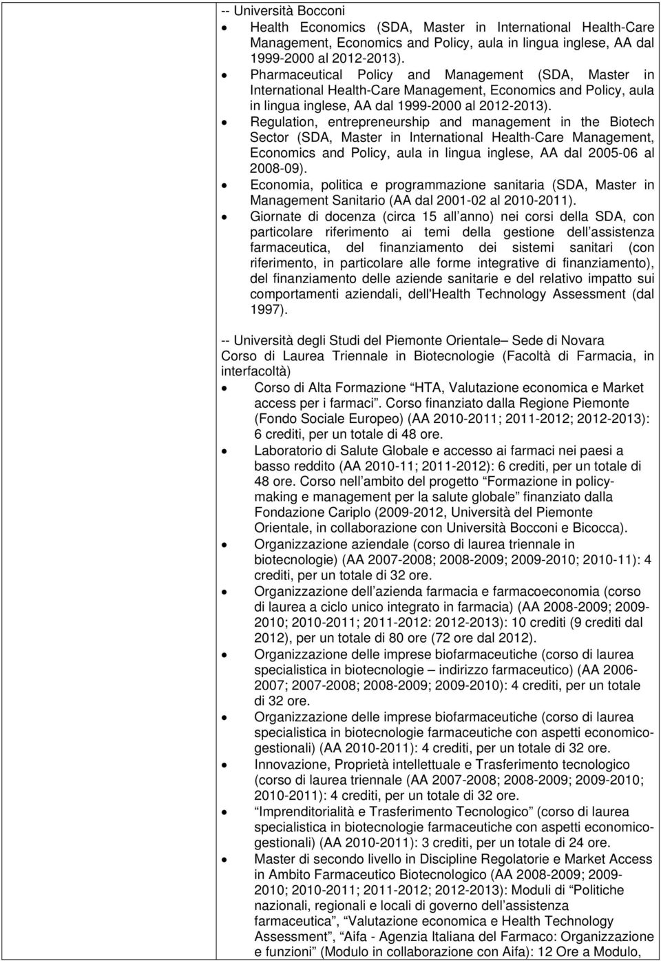 Regulation, entrepreneurship and management in the Biotech Sector (SDA, Master in International Health-Care Management, Economics and Policy, aula in lingua inglese, AA dal 2005-06 al 2008-09).