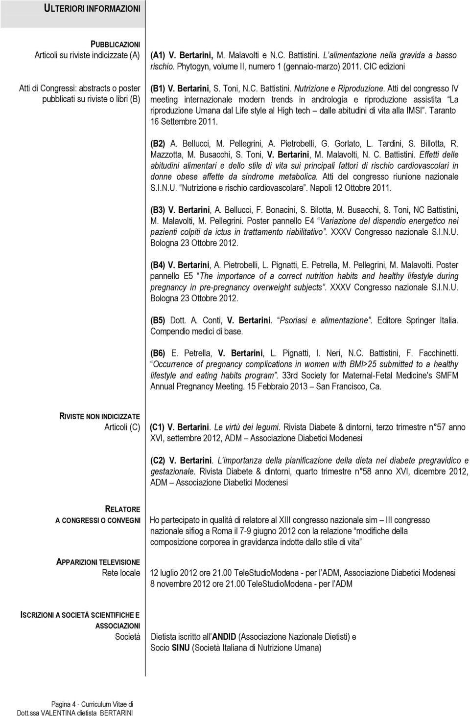 Atti del congresso IV meeting internazionale modern trends in andrologia e riproduzione assistita La riproduzione Umana dal Life style al High tech dalle abitudini di vita alla IMSI.