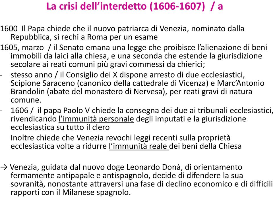 dispone arresto di due ecclesiastici, Scipione Saraceno (canonico della cattedrale di Vicenza) e Marc Antonio Brandolin (abate del monastero di Nervesa), per reati gravi di natura comune.