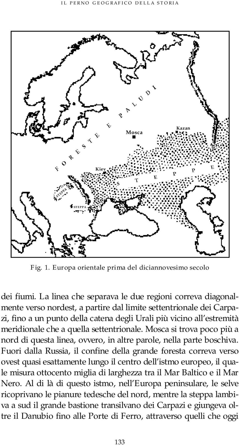 meridionale che a quella settentrionale. Mosca si trova poco più a nord di questa linea, ovvero, in altre parole, nella parte boschiva.