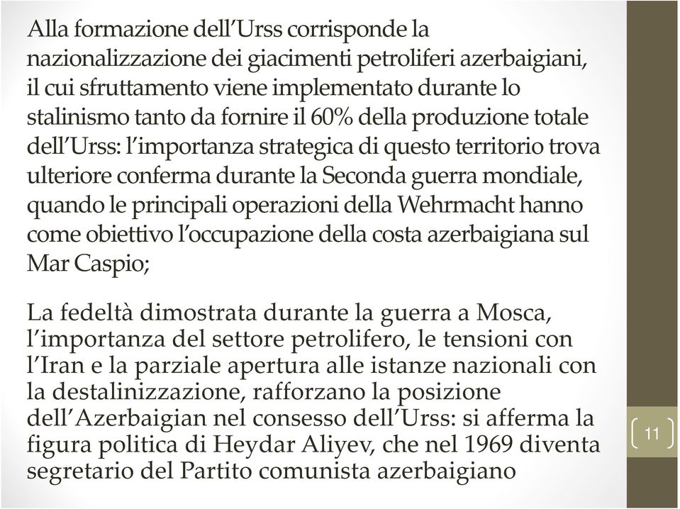 obiettivo l occupazione della costa azerbaigiana sul Mar Caspio; La fedeltà dimostrata durante la guerra a Mosca, l importanza del settore petrolifero, le tensioni con l Iran e la parziale apertura