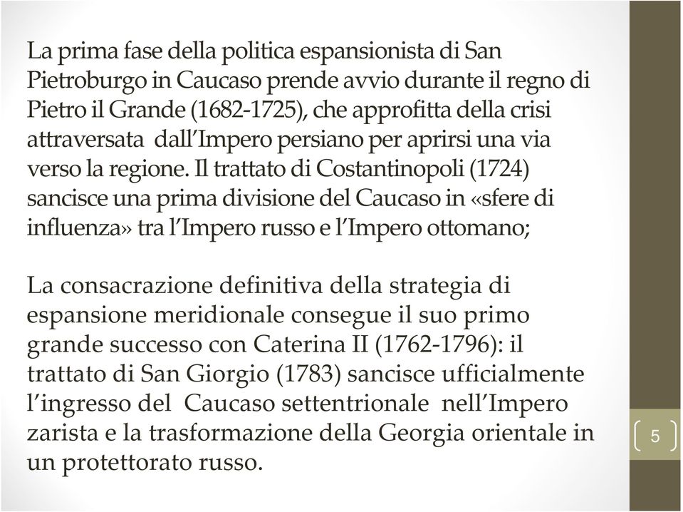 Il trattato di Costantinopoli (1724) sancisce una prima divisione del Caucaso in «sfere di influenza» tra l Impero russo e l Impero ottomano; La consacrazione definitiva